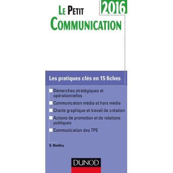 Le Petit Communication 2016 - 2e éd. - Les pratiques clés en 15 fiches: Les pratiques clés en 15 fiches (2016)
